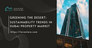 Greening the Desert Sustainability Trends in Dubai Property Market