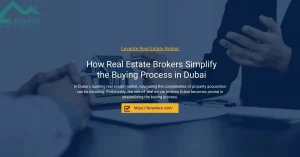 How Real Estate Brokers Simplify the Buying Process in Dubai