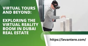 Virtual Tours and Beyond Exploring the Virtual Reality Boom in Dubai Real Estate