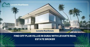 Find Off Plan Villas in Dubai with Levante Real Estate Broker