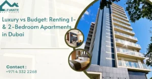 Luxury vs Budget: Renting 1- & 2-Bedroom Apartments in Dubai