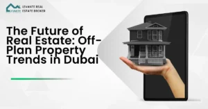 The Future of Real Estate: Off-Plan Property Trends in Dubai