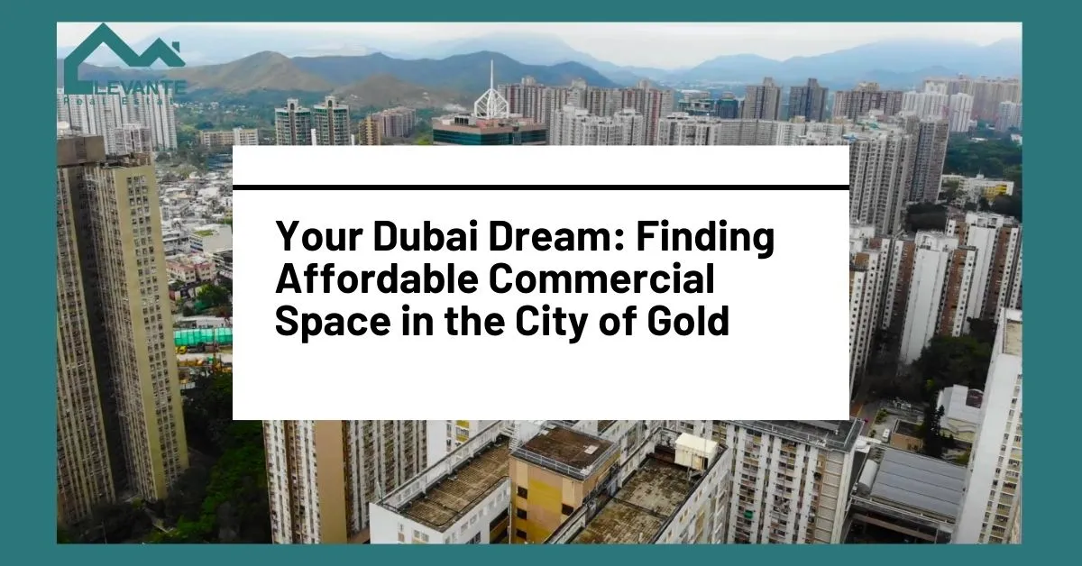 Your Dubai Dream: Finding Affordable Commercial Space in the City of Gold