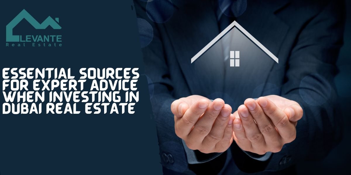 Essential Sources for Expert Advice When Investing in Dubai Real Estate